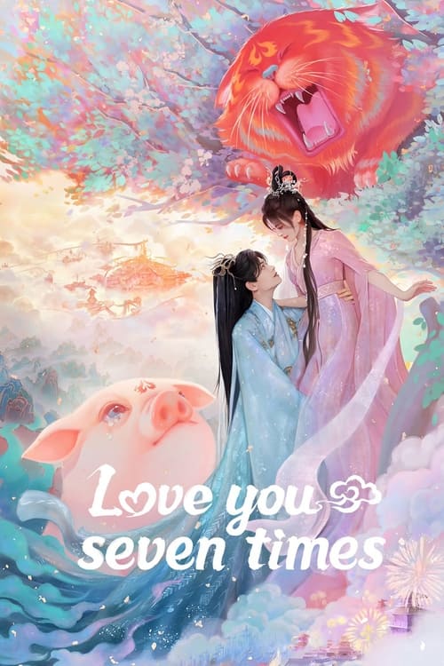 ซีรี่ย์จีน Love You Seven Times (2023) เจ็ดชาติภพ หนึ่งปรารถนา พากษ์ไทย